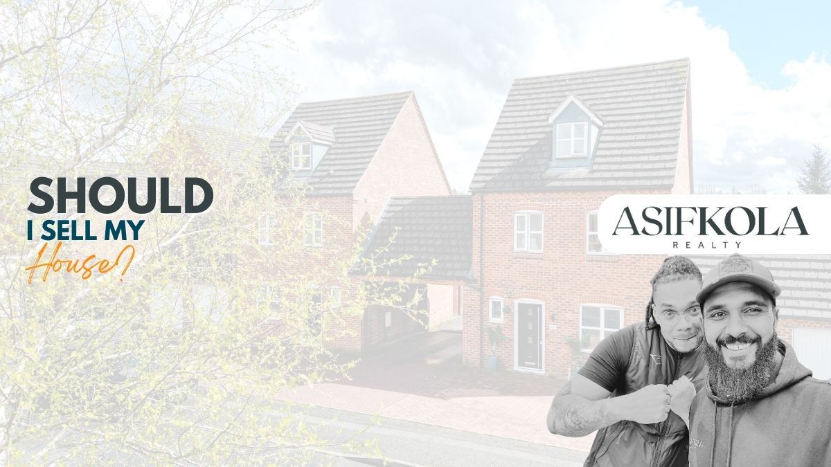 Should I sell my house? Estate agent advice from Asif Kola Realty® Birmingham